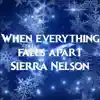 Sierra Nelson - When Everything Falls Apart (from \